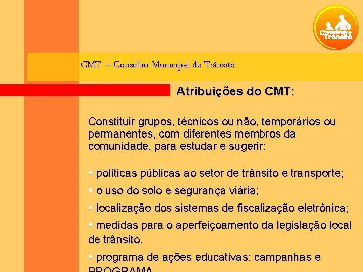 CMT – Conselho Municipal de Trânsito Atribuições do CMT: Constituir grupos, técnicos ou não,