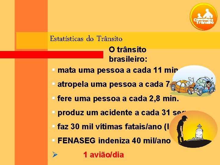 Estatísticas do Trânsito O trânsito brasileiro: mata uma pessoa a cada 11 min. atropela