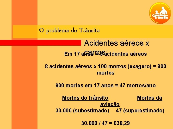 O problema do Trânsito Acidentes aéreos x carros : Em 17 anos = 8