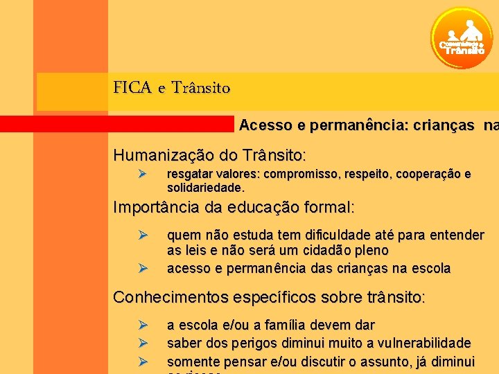 FICA e Trânsito Acesso e permanência: crianças na Humanização do Trânsito: Ø resgatar valores: