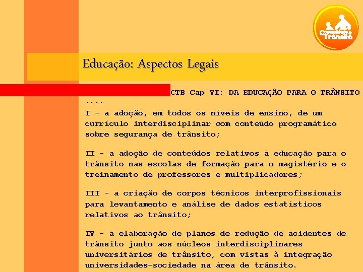 Educação: Aspectos Legais. . CTB Cap VI: DA EDUCAÇÃO PARA O TR NSITO I