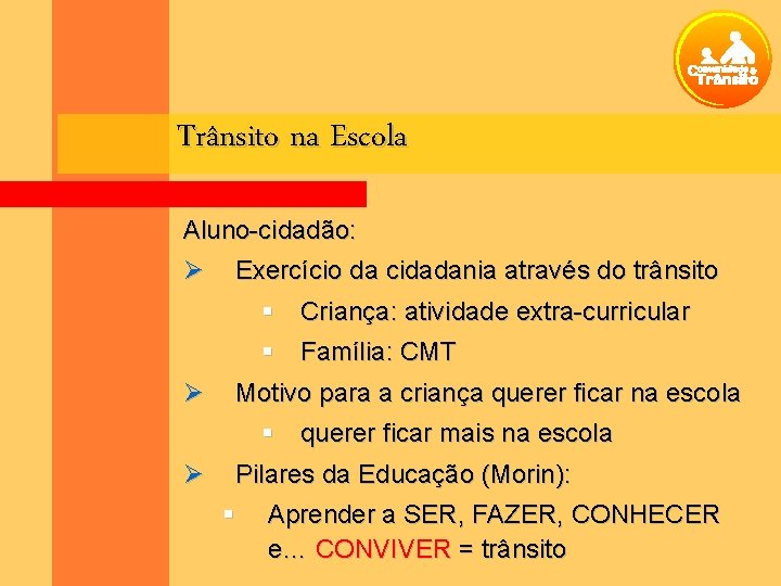 Trânsito na Escola Aluno-cidadão: Ø Exercício da cidadania através do trânsito Ø Criança: atividade