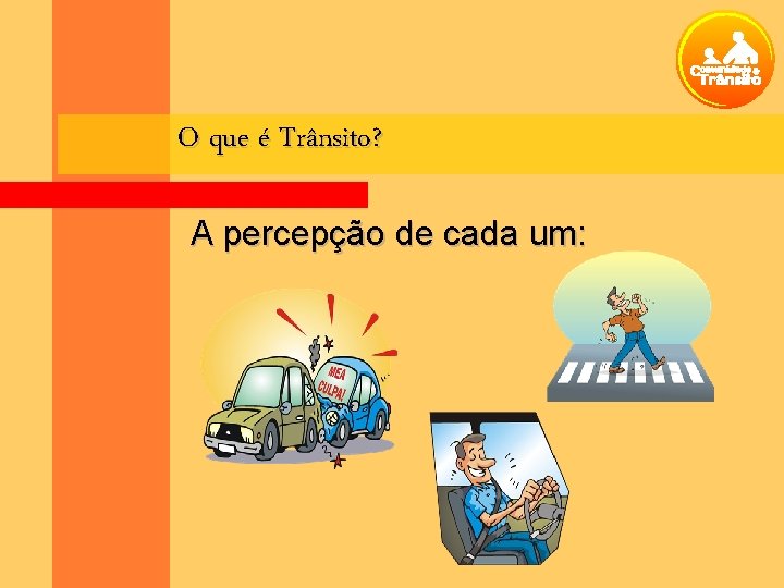 O que é Trânsito? A percepção de cada um: 