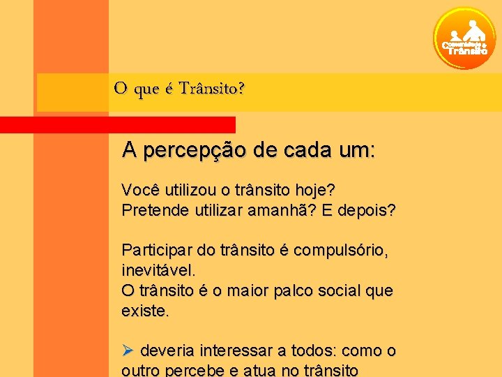 O que é Trânsito? A percepção de cada um: Você utilizou o trânsito hoje?