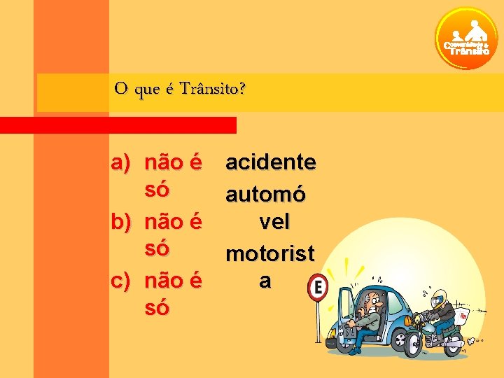 O que é Trânsito? a) não é acidente só automó vel b) não é