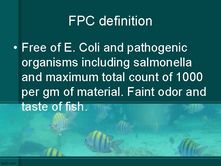 FPC definition • Free of E. Coli and pathogenic organisms including salmonella and maximum