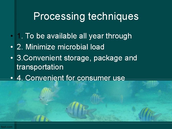 Processing techniques • 1. To be available all year through • 2. Minimize microbial