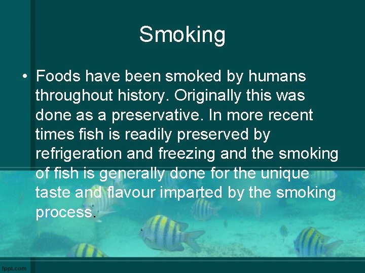 Smoking • Foods have been smoked by humans throughout history. Originally this was done