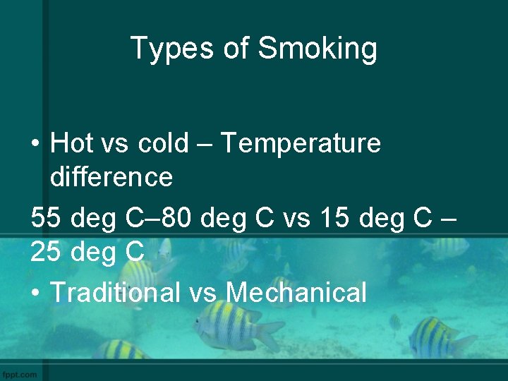 Types of Smoking • Hot vs cold – Temperature difference 55 deg C– 80