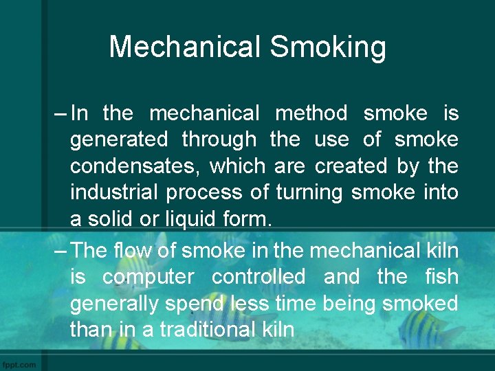 Mechanical Smoking – In the mechanical method smoke is generated through the use of