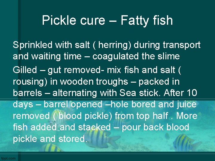 Pickle cure – Fatty fish Sprinkled with salt ( herring) during transport and waiting