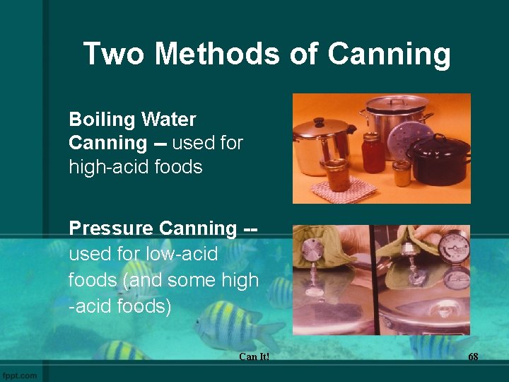 Two Methods of Canning Boiling Water Canning -- used for high-acid foods Pressure Canning
