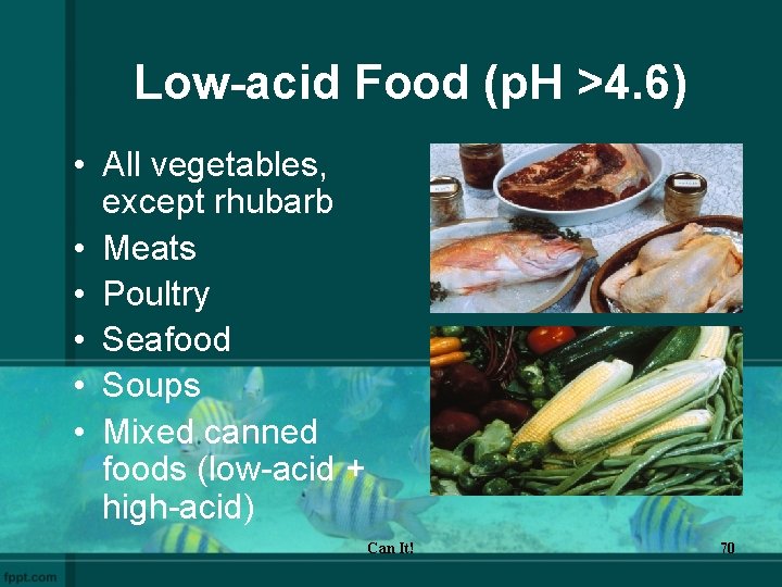 Low-acid Food (p. H >4. 6) • All vegetables, except rhubarb • Meats •