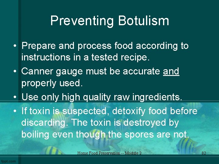 Preventing Botulism • Prepare and process food according to instructions in a tested recipe.