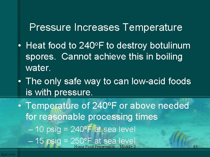 Pressure Increases Temperature • Heat food to 240 o. F to destroy botulinum spores.