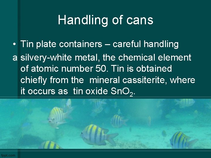Handling of cans • Tin plate containers – careful handling a silvery-white metal, the