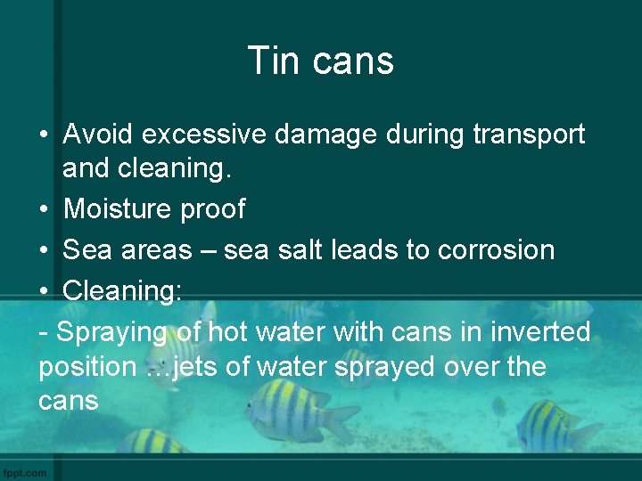 Tin cans • Avoid excessive damage during transport and cleaning. • Moisture proof •