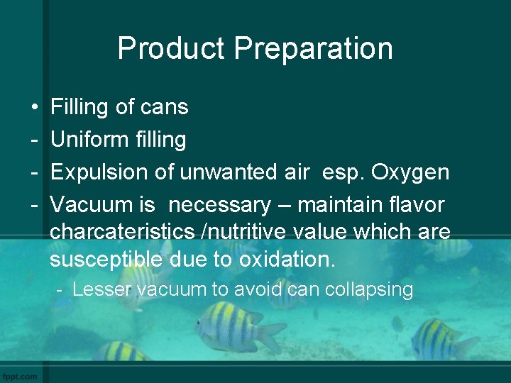 Product Preparation • - Filling of cans Uniform filling Expulsion of unwanted air esp.