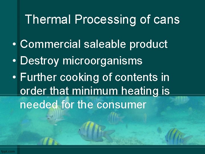 Thermal Processing of cans • Commercial saleable product • Destroy microorganisms • Further cooking