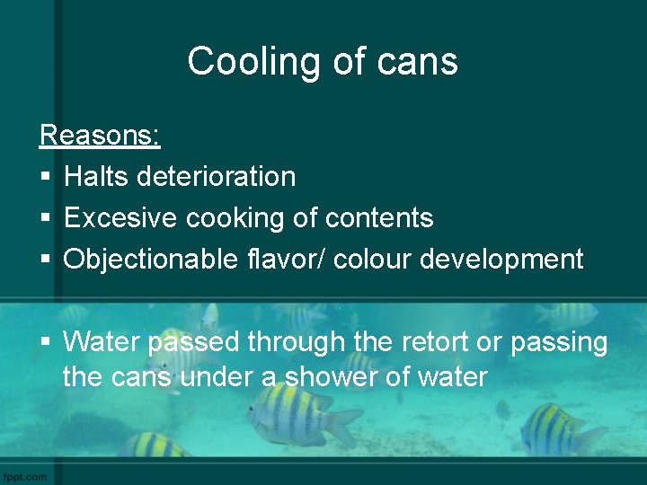Cooling of cans Reasons: § Halts deterioration § Excesive cooking of contents § Objectionable