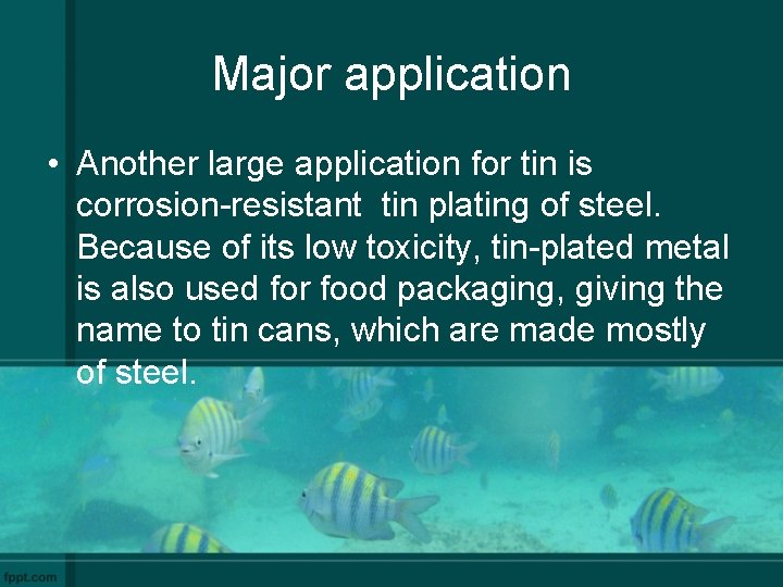 Major application • Another large application for tin is corrosion-resistant tin plating of steel.