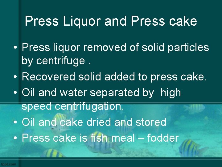 Press Liquor and Press cake • Press liquor removed of solid particles by centrifuge.