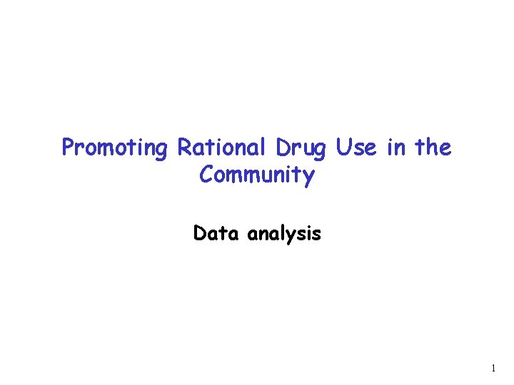 Promoting Rational Drug Use in the Community Data analysis 1 