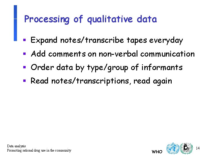 Processing of qualitative data § Expand notes/transcribe tapes everyday § Add comments on non-verbal