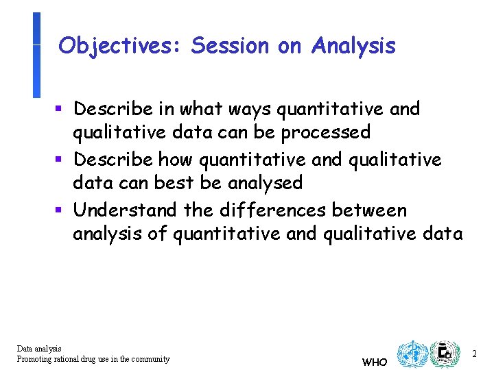 Objectives: Session on Analysis § Describe in what ways quantitative and qualitative data can