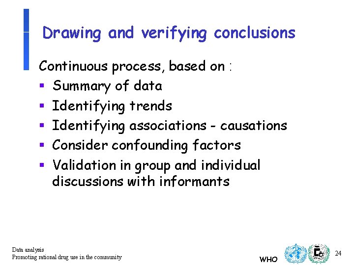 Drawing and verifying conclusions Continuous process, based on : § Summary of data §