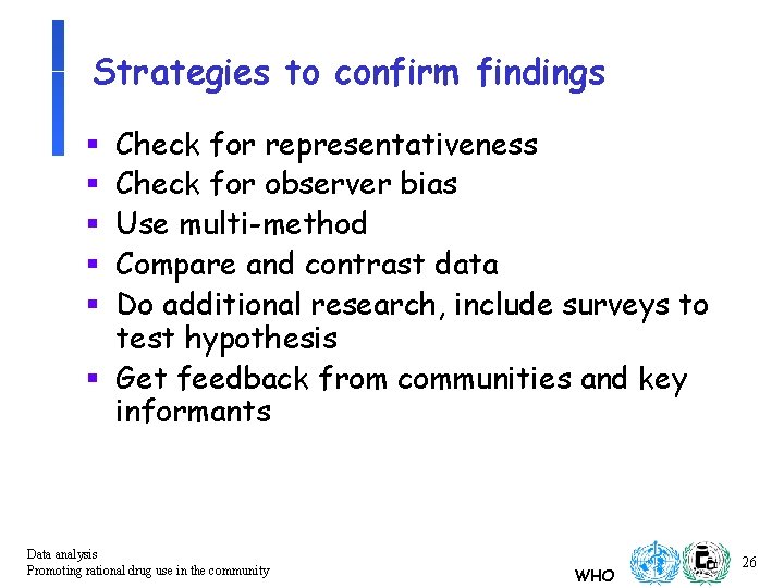 Strategies to confirm findings Check for representativeness Check for observer bias Use multi-method Compare