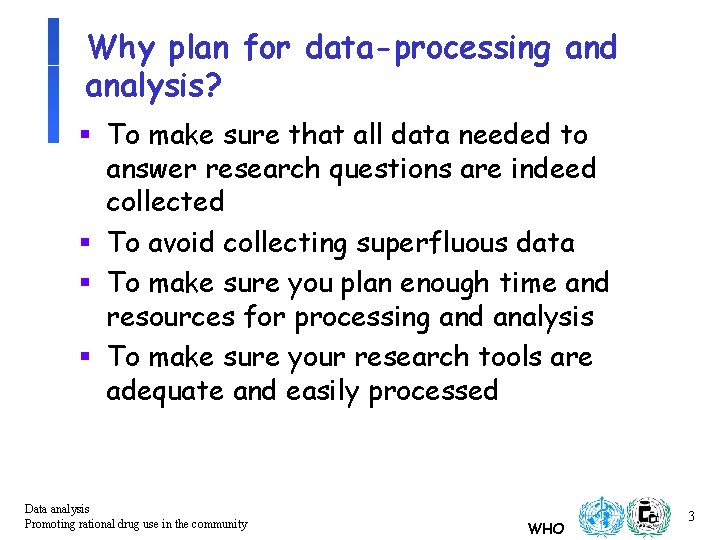 Why plan for data-processing and analysis? § To make sure that all data needed