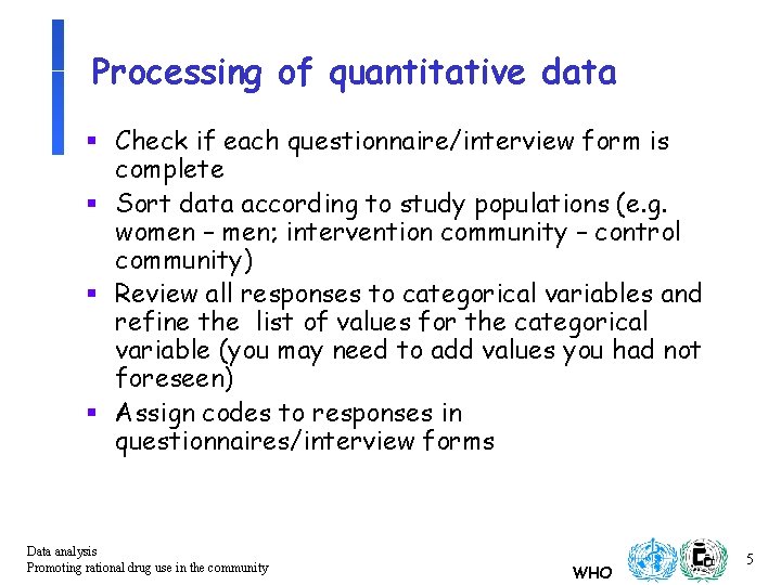 Processing of quantitative data § Check if each questionnaire/interview form is complete § Sort
