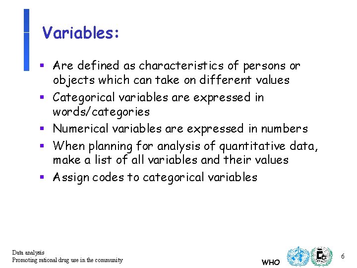 Variables: § Are defined as characteristics of persons or objects which can take on