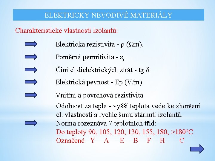 ELEKTRICKY NEVODIVÉ MATERIÁLY Charakteristické vlastnosti izolantů: Elektrická rezistivita - ρ (Ωm). Poměrná permitivita -