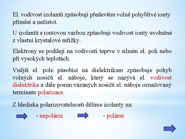 El. vodivost izolantů způsobují především volně pohyblivé ionty příměsí a nečistot. U izolantů s