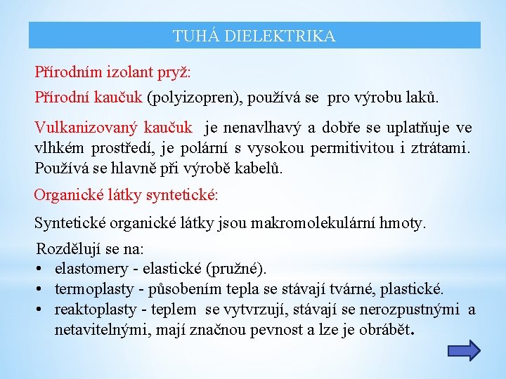 TUHÁ DIELEKTRIKA Přírodním izolant pryž: Přírodní kaučuk (polyizopren), používá se pro výrobu laků. Vulkanizovaný