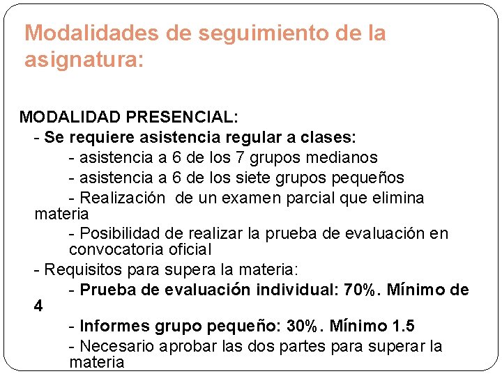 Modalidades de seguimiento de la asignatura: MODALIDAD PRESENCIAL: - Se requiere asistencia regular a