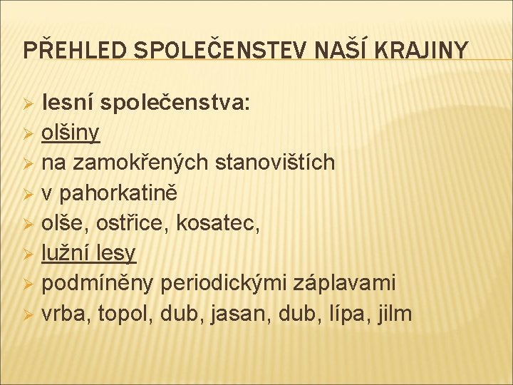 PŘEHLED SPOLEČENSTEV NAŠÍ KRAJINY lesní společenstva: Ø olšiny Ø na zamokřených stanovištích Ø v