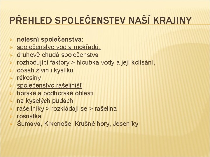 PŘEHLED SPOLEČENSTEV NAŠÍ KRAJINY Ø Ø Ø nelesní společenstva: společenstvo vod a mokřadů: druhově