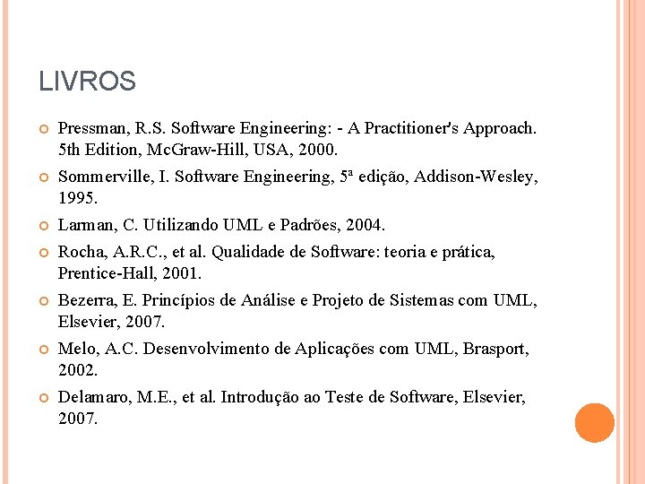 LIVROS Pressman, R. S. Software Engineering: - A Practitioner's Approach. 5 th Edition, Mc.