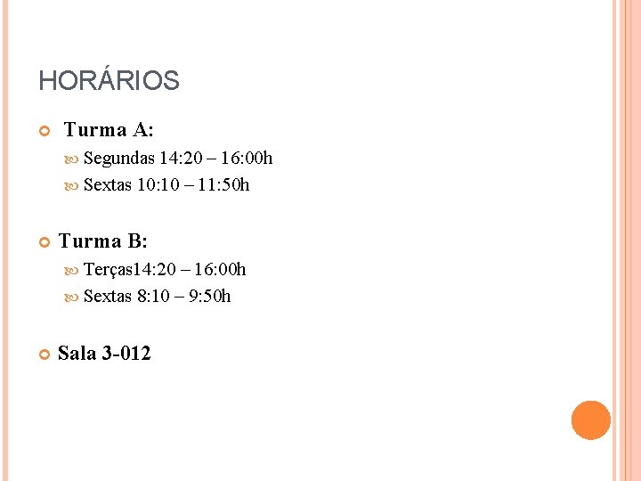 HORÁRIOS Turma A: Segundas 14: 20 – 16: 00 h Sextas 10: 10 –