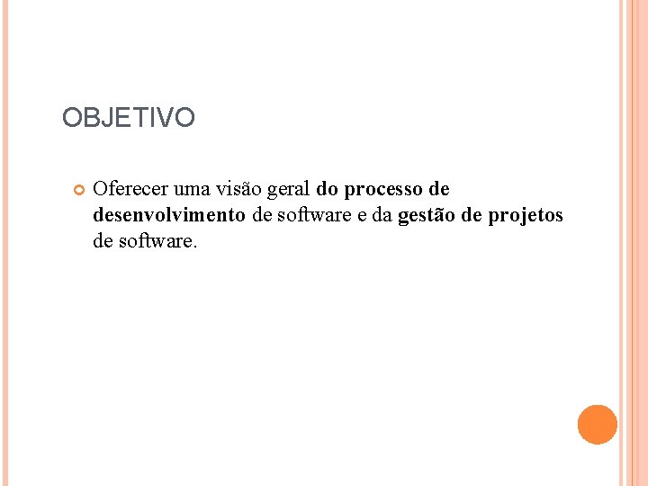 OBJETIVO Oferecer uma visão geral do processo de desenvolvimento de software e da gestão