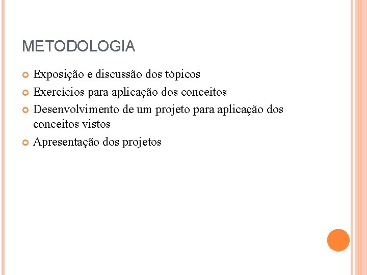 METODOLOGIA Exposição e discussão dos tópicos Exercícios para aplicação dos conceitos Desenvolvimento de um