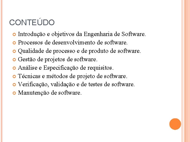 CONTEÚDO Introdução e objetivos da Engenharia de Software. Processos de desenvolvimento de software. Qualidade