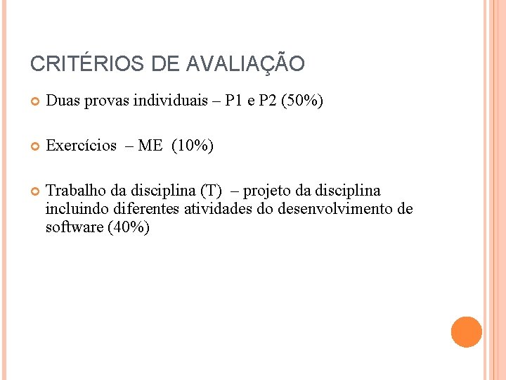 CRITÉRIOS DE AVALIAÇÃO Duas provas individuais – P 1 e P 2 (50%) Exercícios