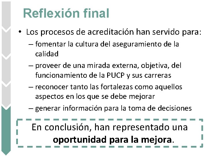Reflexión final • Los procesos de acreditación han servido para: – fomentar la cultura