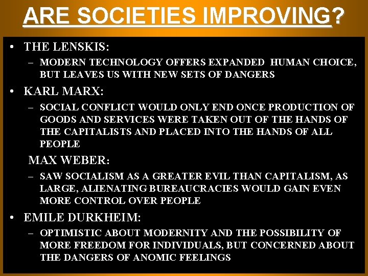 ARE SOCIETIES IMPROVING? • THE LENSKIS: – MODERN TECHNOLOGY OFFERS EXPANDED HUMAN CHOICE, BUT