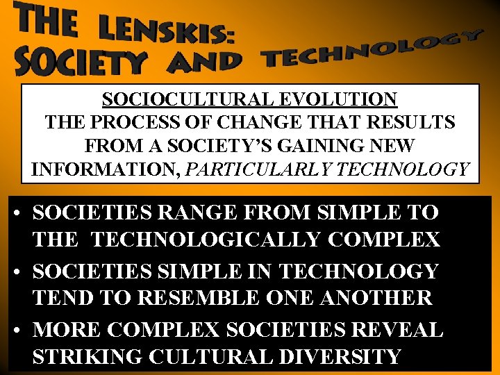 SOCIOCULTURAL EVOLUTION THE PROCESS OF CHANGE THAT RESULTS FROM A SOCIETY’S GAINING NEW INFORMATION,