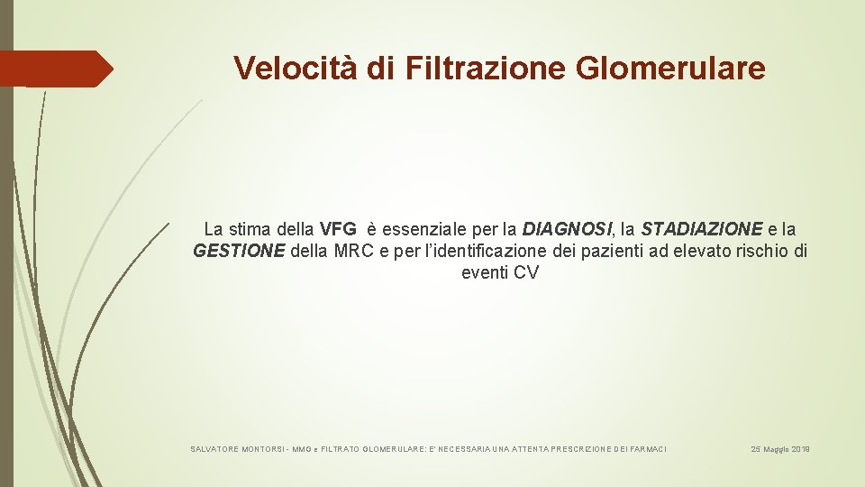 Velocità di Filtrazione Glomerulare La stima della VFG è essenziale per la DIAGNOSI, la